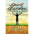 Spirit Guides: Ultimate Guide to Exploring the Spirit World, Finding Your Angel Guide and Mastering Spirit Communication - Paperback