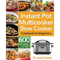 Instant Pot Multicooker Slow Cooker Cookbook for Beginners: Easy, Fresh & Affordable 600 Slow Cooker Recipes Your Whole Family Will Love - Paperback