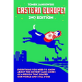 Eastern Europe!, 2nd Edition: Everything You Need to Know about the History (and More) of a Region That Shaped Our World and Still Does - Paperback