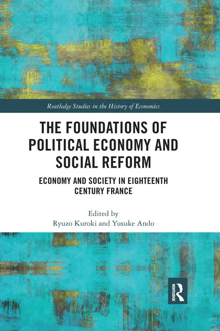 The Foundations of Political Economy and Social Reform: Economy and Society in Eighteenth Century France - Paperback