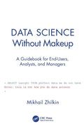 Data Science Without Makeup: A Guidebook for End-Users, Analysts, and Managers - Paperback