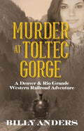 Murder at Toltec Gorge: A Denver & Rio Grande Western Railroad Adventure - Paperback