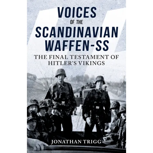 Voices of the Scandinavian Waffen-SS: The Final Testament of Hitler's Vikings - Paperback