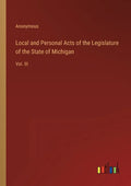Local and Personal Acts of the Legislature of the State of Michigan: Vol. III - Paperback