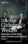 Diary of Gideon Welles, Volume I: Secretary of the Navy under Lincoln and Johnson - Paperback