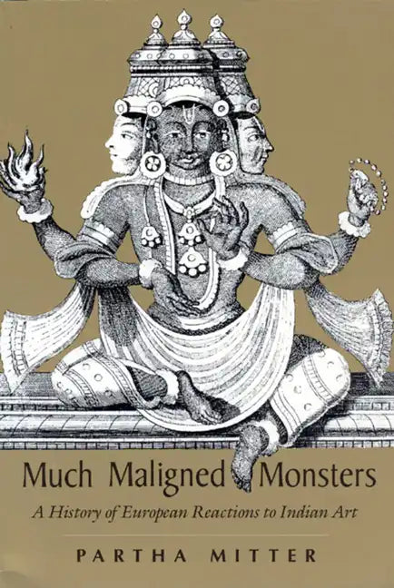 Much Maligned Monsters: A History of European Reactions to Indian Art - Paperback