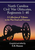 North Carolina Civil War Obituaries, Regiments 1 Through 46: A Collection of Tributes to the War Dead and Veterans - Paperback