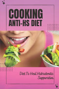 Cooking Anti-Hs Diet: Diet To Heal Hidradenitis Suppurativa: Diet To Heal Hidradenitis Suppurativa - Paperback