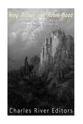King Arthur and Robin Hood: The History and Folklore of England's Most Famous Folk Legends - Paperback