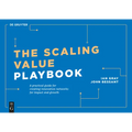 The Scaling Value Playbook: A Practical Guide for Creating Innovation Networks for Impact and Growth - Paperback