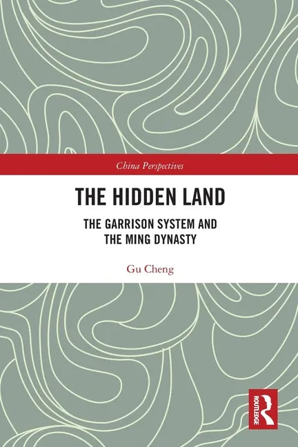 The Hidden Land: The Garrison System and the Ming Dynasty - Paperback