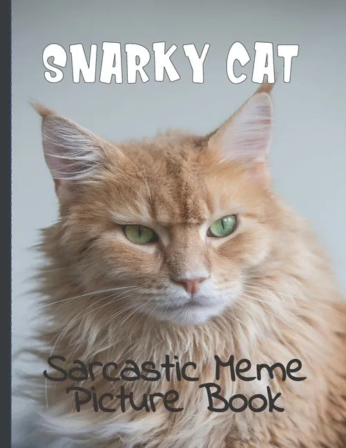 Snarky Cat Picture Book: Fun Gag Gift For Cat Lovers with Adult Humor Full Color Funny Sarcastic Memes - Paperback
