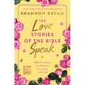 The Love Stories of the Bible Speak: Biblical Lessons on Romance, Friendship, and Faith - Hardcover