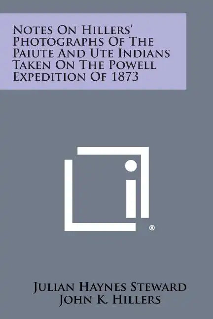 Notes on Hillers' Photographs of the Paiute and Ute Indians Taken on the Powell Expedition of 1873 - Paperback