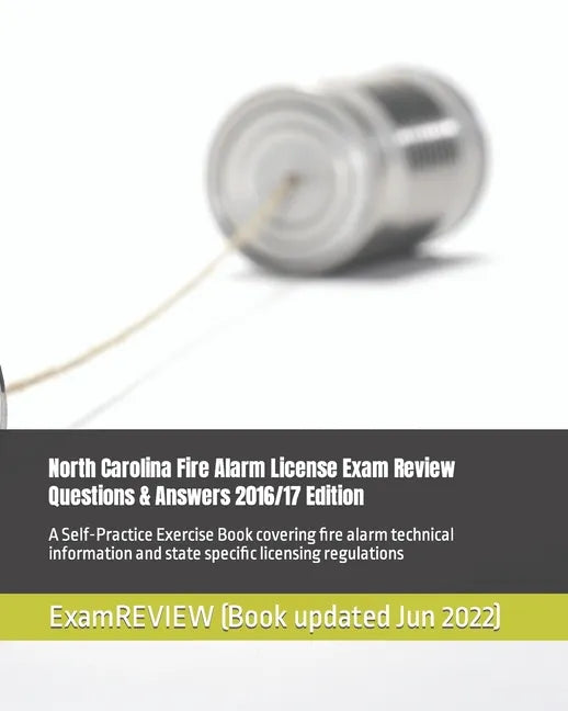 North Carolina Fire Alarm License Exam Review Questions & Answers 2016/17 Edition: A Self-Practice Exercise Book covering fire alarm technical informa - Paperback