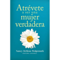 Atrévete a Ser Una Mujer Verdadera (Becoming a True Woman) - Paperback