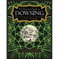 The Practical Guide to Dowsing: How to Harness the Earth's Energies for Health and Healing, with 150 Step-By-Step Photographs - Hardcover