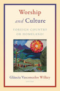 Worship and Culture: Foreign Country or Homeland? - Paperback