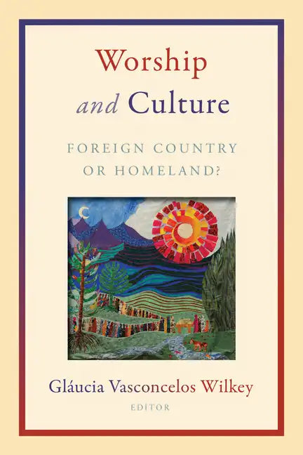 Worship and Culture: Foreign Country or Homeland? - Paperback