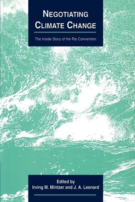 Negotiating Climate Change: The Inside Story of the Rio Convention - Paperback