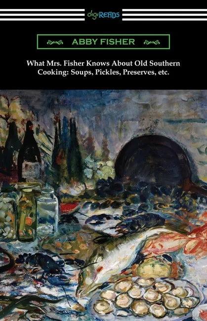 What Mrs. Fisher Knows About Old Southern Cooking, Soups, Pickles, Preserves, etc. - Paperback
