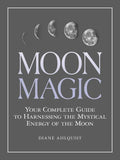 Moon Magic: Your Complete Guide to Harnessing the Mystical Energy of the Moon - Paperback