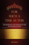 For Such a Time as This: The Sovereignty and Goodness of God in the Book of Esther - Paperback