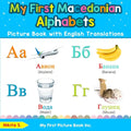 My First Macedonian Alphabets Picture Book with English Translations: Bilingual Early Learning & Easy Teaching Macedonian Books for Kids - Paperback