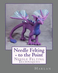 Needle Felting - to the Point: Needle Felting Techniques - Paperback