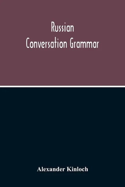 Russian Conversation Grammar; With Exercises, Colloquial Phrases, And Extensive English-Russian Vocabulary - Paperback