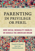 Parenting in Privilege or Peril: How Social Inequality Enables or Derails the American Dream - Paperback