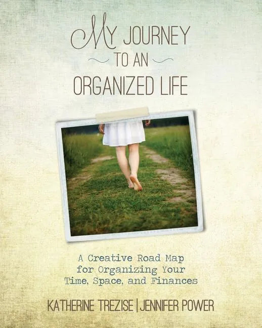 My Journey to an Organized Life: A Creative Road Map for Organizing Your Time, Space, and Finances - Paperback