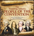 The Founding Fathers: People of the Convention American Revolution Biographies Grade 4 Children's Historical Biographies - Hardcover