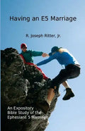 Having an E5 Marriage: An Expository Bible Study on the Ephesians 5 Marriage - Paperback