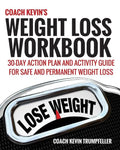 Coach Kevin's Weight Loss Workbook: 30-Day Action Plan and Activity Guide For Safe and Permanent Weight Loss - Paperback
