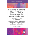 Learning the Hard Way in Clinical Internships in Social Work and Psychology: Lessons for Safety, Boundary-Setting, and Deepening the Practicum Experie - Hardcover