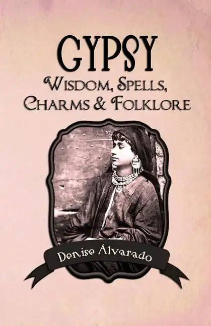 Gypsy Wisdom, Spells, Charms and Folklore - Paperback