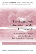 Psychoanalytic Education at the Crossroads: Reformation, Change and the Future of Psychoanalytic Training - Paperback