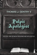 Pulpit Apologist: The Vital Link Between Preaching and Apologetics - Hardcover