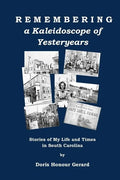 Remembering a Kaleidoscope of Yesteryears: Stories of My Life and Times in South Carolina - Paperback