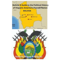 Bolivia: A Guide to the Political History of Hispanic America's Poorest Nation - Paperback