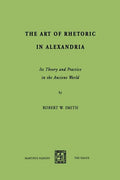 The Art of Rhetoric in Alexandria: Its Theory and Practice in the Ancient World - Paperback