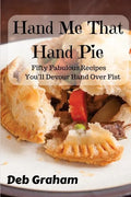 Hand Me That Hand Pie!: Fifty Fabulous Recipes You'll Devour Hand Over Fist - Paperback