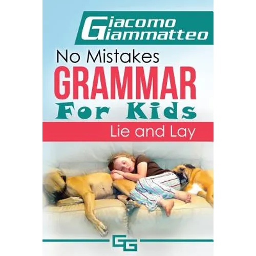 No Mistakes Grammar for Kids, Volume II: Lie and Lay and Good and Well - Paperback