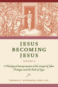 Jesus Becoming Jesus, Volume 2: A Theological Interpretation of the Gospel of John: Prologue and the Book of Signs - Paperback