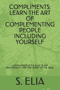 Compliments: Learn the Art of Complementing People Including Yourself - Paperback