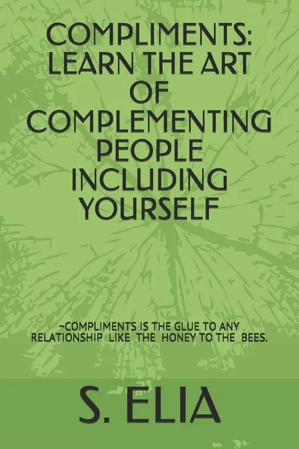 Compliments: Learn the Art of Complementing People Including Yourself - Paperback
