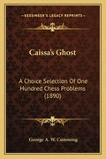 Caissa's Ghost: A Choice Selection Of One Hundred Chess Problems (1890) - Paperback