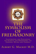 The Symbolism of Freemasonry: Illustrating and Explaining Its Science and Philosophy, its Legends, Myths and Symbols - Paperback