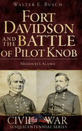 Fort Davidson and the Battle of Pilot Knob: Missouri's Alamo - Hardcover